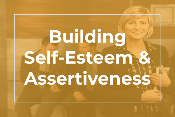 Building Self-Esteem & Assertiveness Training | 100% Effective