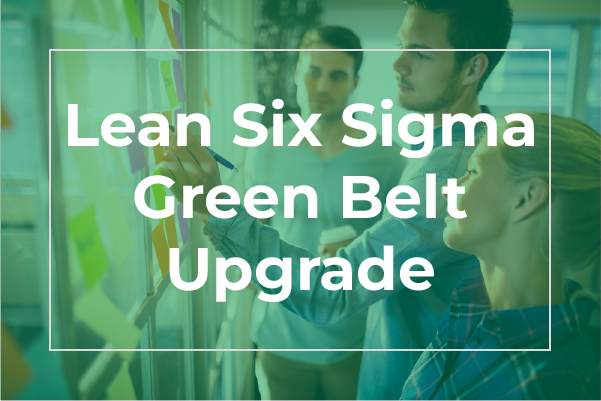 Lean Six Sigma Green Belt Upgrade Online | 100% Effective